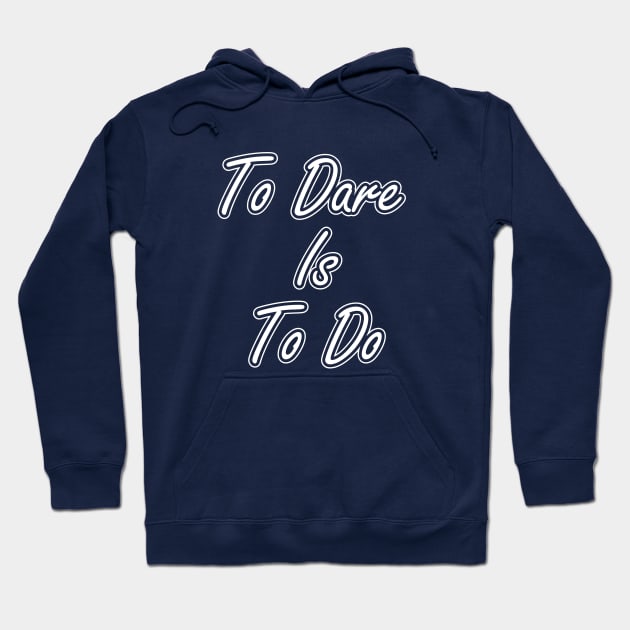 To Dare is to Do Hoodie by dewarafoni